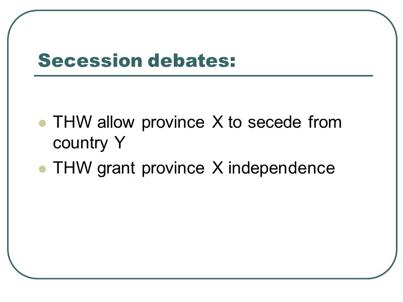 Secession debates:  THW allow province X to secede from country Y  THW